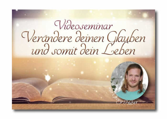 Verändere deinen Glauben und somit dein Leben -  Videokurs (Download)