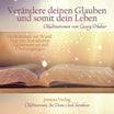 Verändere Deinen Glauben und somit Dein Leben - Meditations-CD