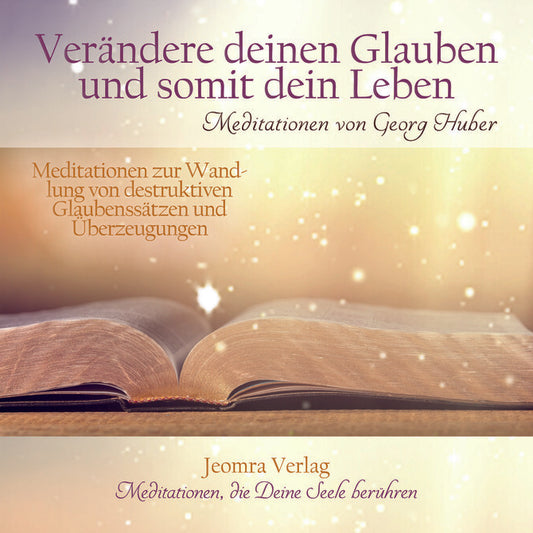 Verändere Deinen Glauben und somit Dein Leben - Meditations-CD