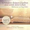 Verändere Deinen Glauben und somit Dein Leben - MP3 (Download)